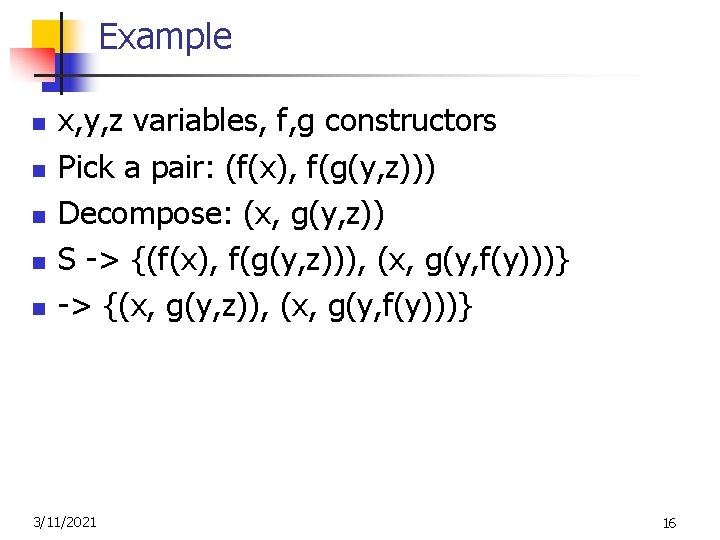 Example n n n x, y, z variables, f, g constructors Pick a pair: