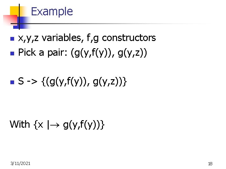 Example n x, y, z variables, f, g constructors Pick a pair: (g(y, f(y)),