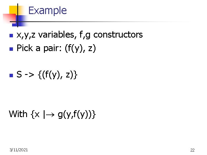 Example n x, y, z variables, f, g constructors Pick a pair: (f(y), z)