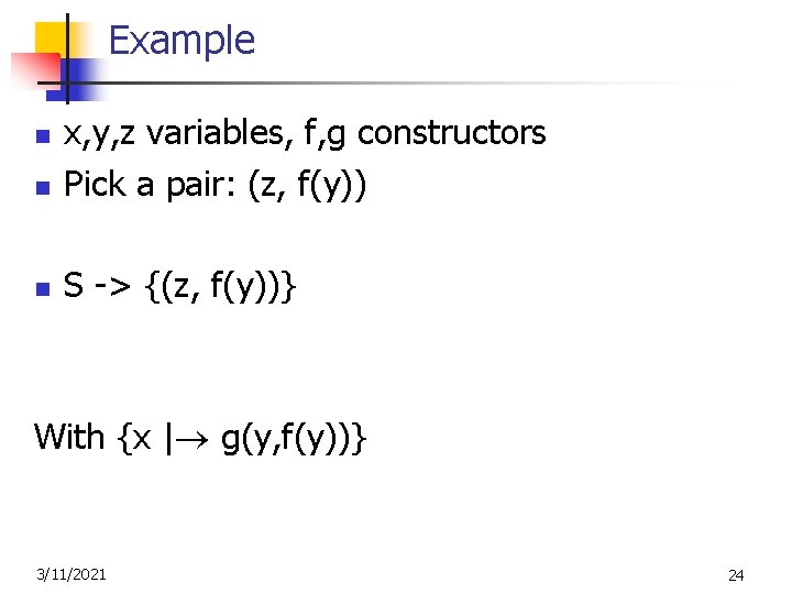 Example n x, y, z variables, f, g constructors Pick a pair: (z, f(y))