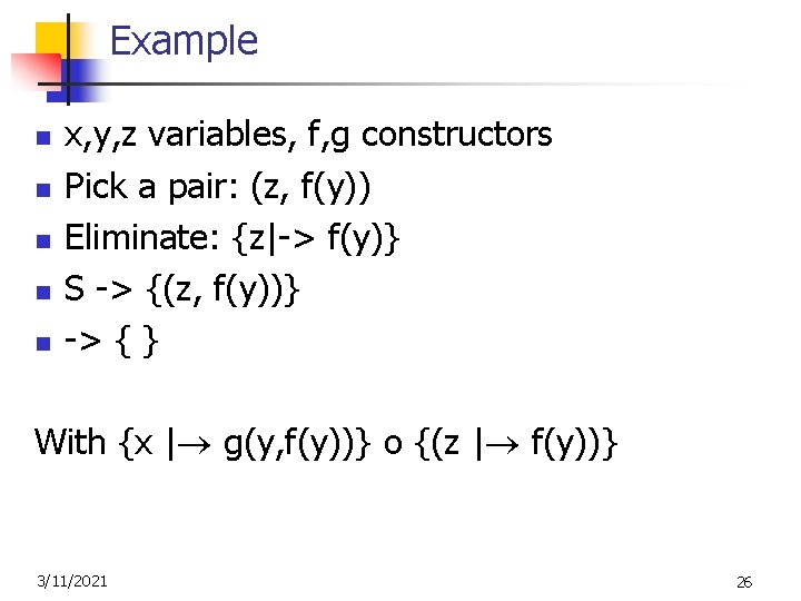 Example n n n x, y, z variables, f, g constructors Pick a pair: