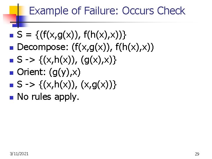 Example of Failure: Occurs Check n n n S = {(f(x, g(x)), f(h(x), x))}