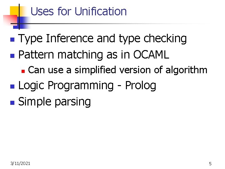 Uses for Unification Type Inference and type checking n Pattern matching as in OCAML