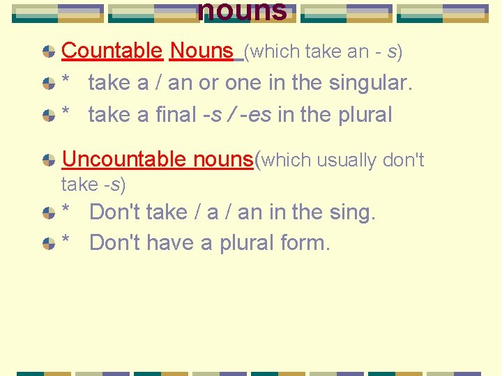 nouns Countable Nouns (which take an - s) * take a / an or