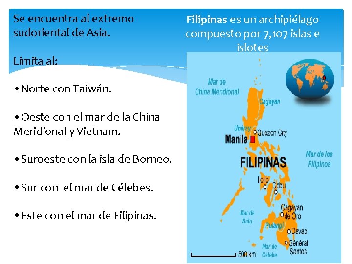 Se encuentra al extremo sudoriental de Asia. Limita al: • Norte con Taiwán. •