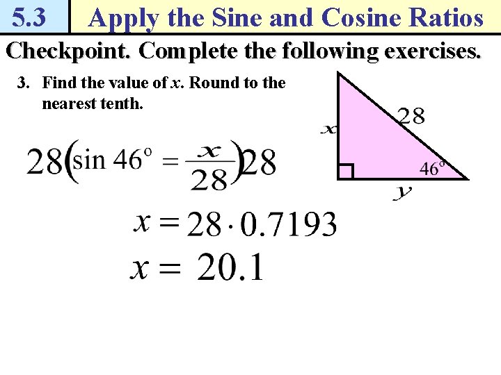 5. 3 Apply the Sine and Cosine Ratios Checkpoint. Complete the following exercises. 3.