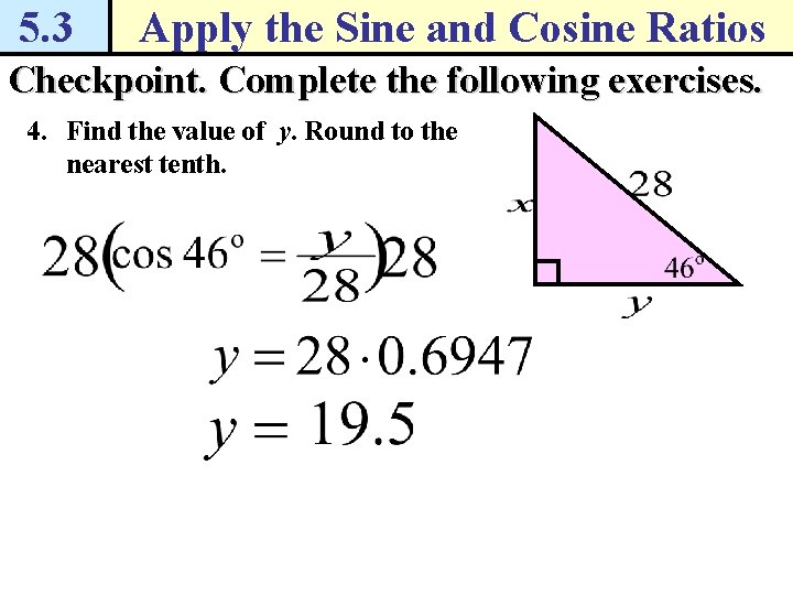 5. 3 Apply the Sine and Cosine Ratios Checkpoint. Complete the following exercises. 4.