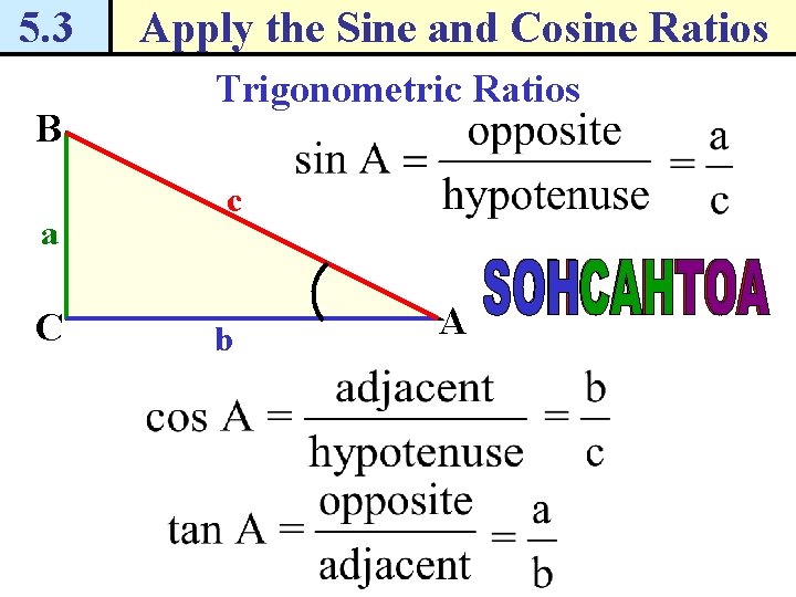 5. 3 B a C Apply the Sine and Cosine Ratios Trigonometric Ratios c