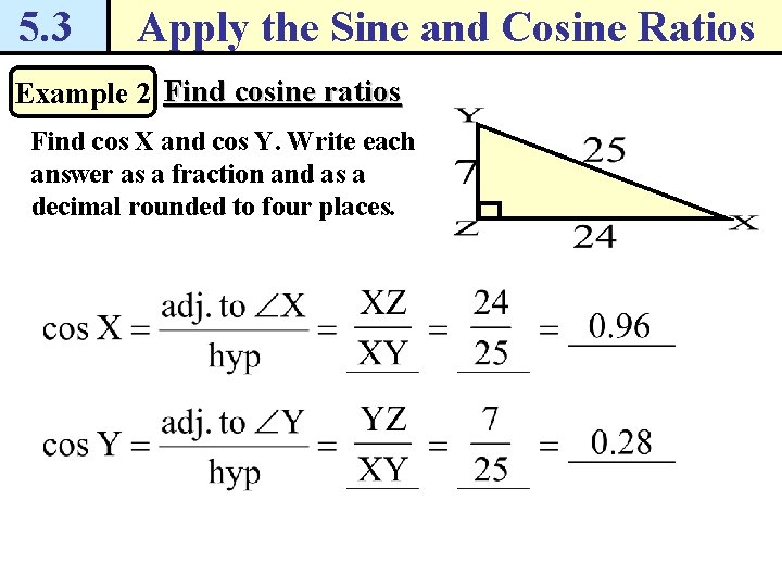 5. 3 Apply the Sine and Cosine Ratios Example 2 Find cosine ratios Find