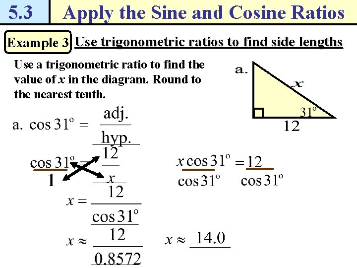 5. 3 Apply the Sine and Cosine Ratios Example 3 Use trigonometric ratios to