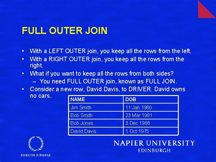 FULL OUTER JOIN • With a LEFT OUTER join, you keep all the rows