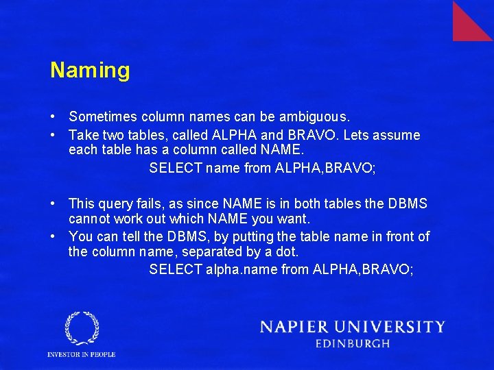 Naming • Sometimes column names can be ambiguous. • Take two tables, called ALPHA