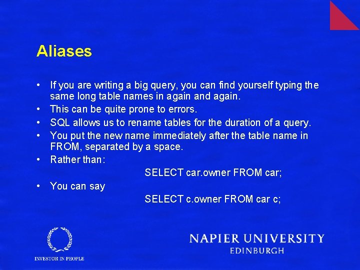 Aliases • If you are writing a big query, you can find yourself typing