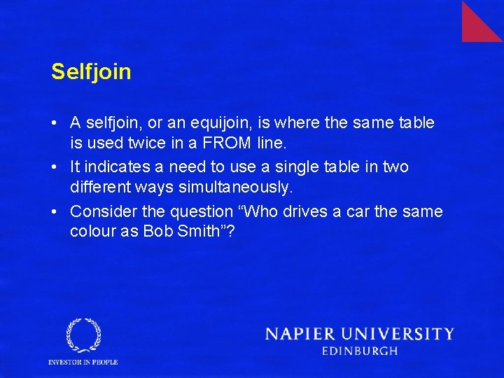 Selfjoin • A selfjoin, or an equijoin, is where the same table is used
