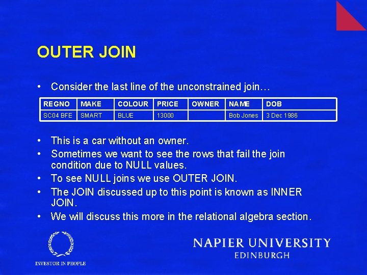 OUTER JOIN • Consider the last line of the unconstrained join… REGNO MAKE COLOUR