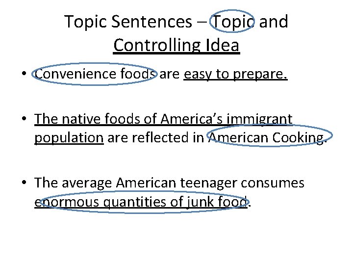 Topic Sentences – Topic and Controlling Idea • Convenience foods are easy to prepare.
