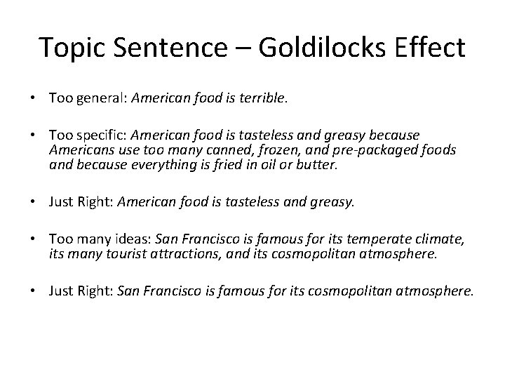 Topic Sentence – Goldilocks Effect • Too general: American food is terrible. • Too