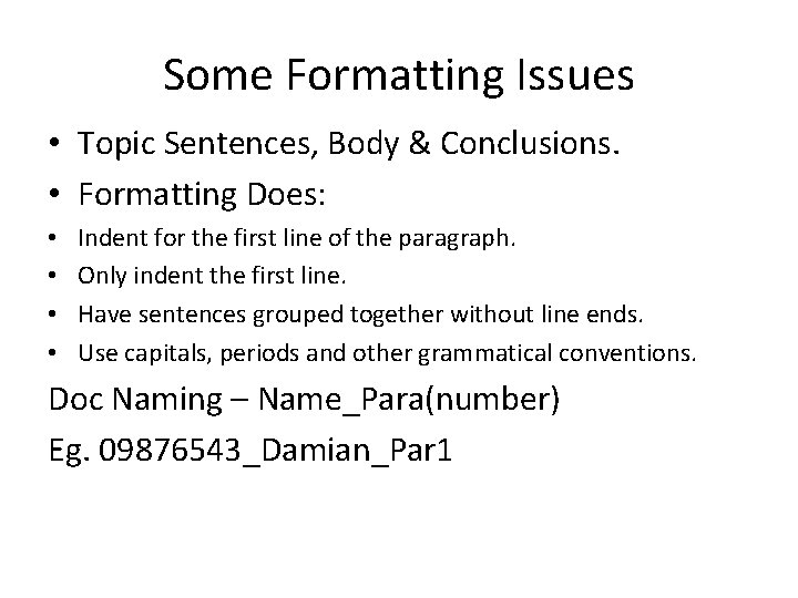 Some Formatting Issues • Topic Sentences, Body & Conclusions. • Formatting Does: • •