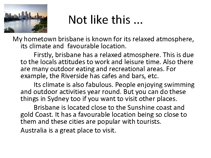 Not like this. . . My hometown brisbane is known for its relaxed atmosphere,