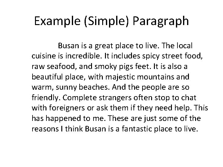 Example (Simple) Paragraph Busan is a great place to live. The local cuisine is