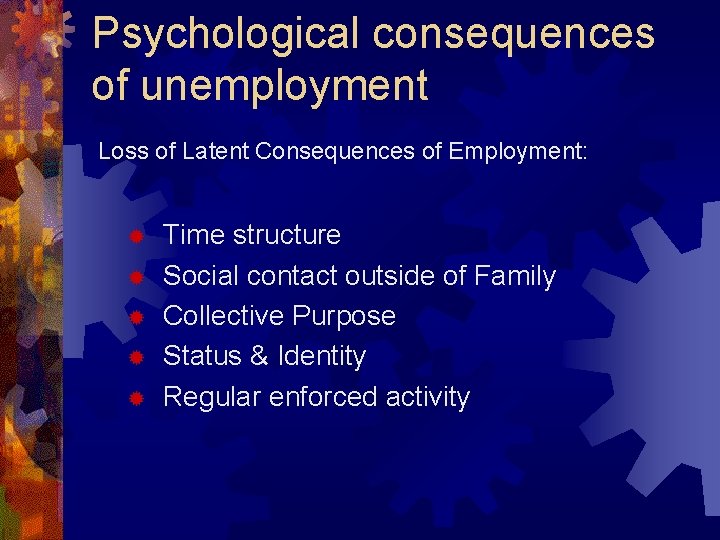 Psychological consequences of unemployment Loss of Latent Consequences of Employment: ® ® ® Time