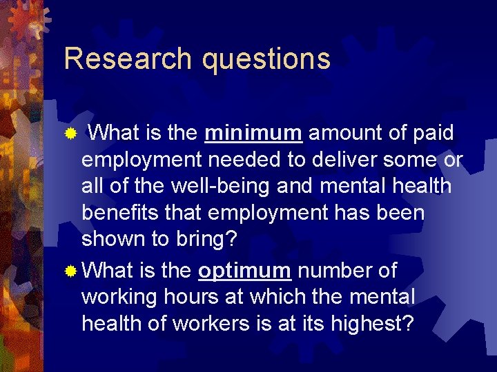 Research questions What is the minimum amount of paid employment needed to deliver some