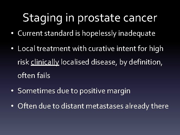 Staging in prostate cancer • Current standard is hopelessly inadequate • Local treatment with