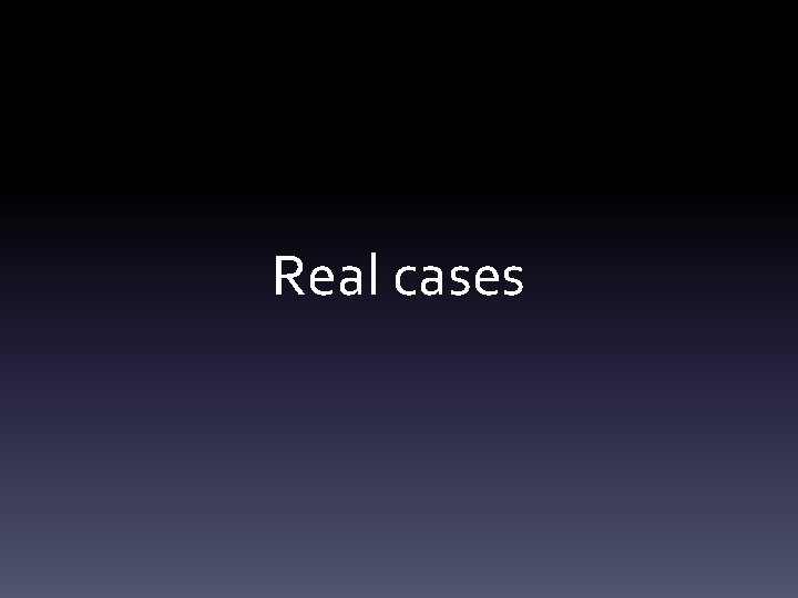 Real cases 