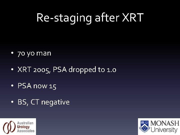 Re-staging after XRT • 70 yo man • XRT 2005, PSA dropped to 1.