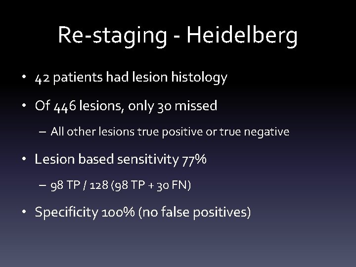 Re-staging - Heidelberg • 42 patients had lesion histology • Of 446 lesions, only