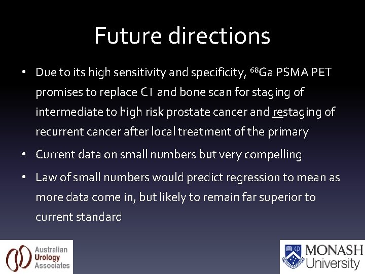 Future directions • Due to its high sensitivity and specificity, 68 Ga PSMA PET