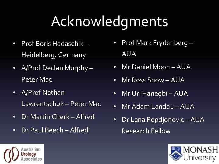 Acknowledgments • Prof Boris Hadaschik – Heidelberg, Germany • A/Prof Declan Murphy – Peter