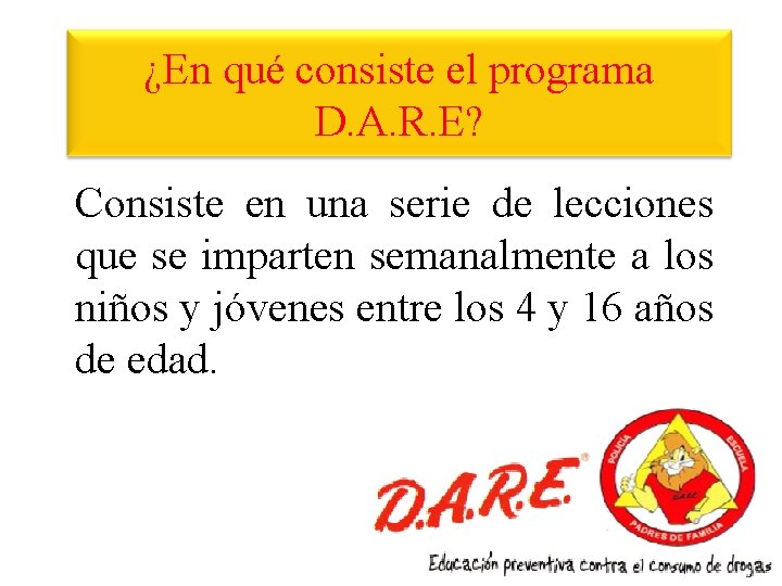 ¿En qué consiste el programa D. A. R. E? Consiste en una serie de