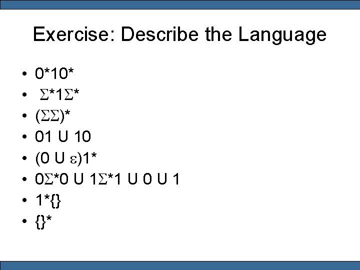 Exercise: Describe the Language • • 0*10* S*1 S* (SS)* 01 U 10 (0