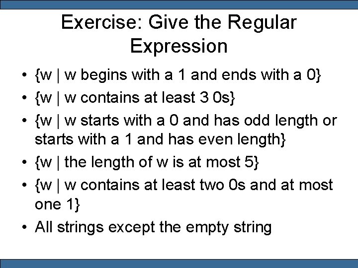 Exercise: Give the Regular Expression • {w | w begins with a 1 and