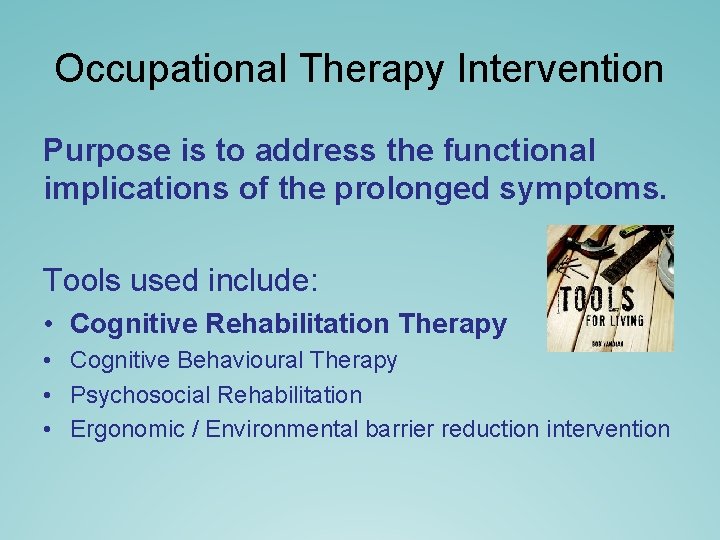 Occupational Therapy Intervention Purpose is to address the functional implications of the prolonged symptoms. Occupational Therapy Intervention Purpose is to address the functional implications of the prolonged symptoms.
