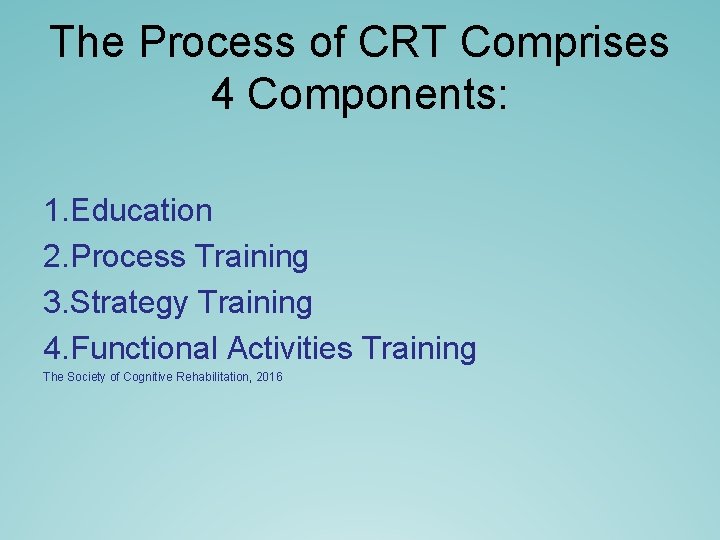 The Process of CRT Comprises 4 Components: 1. Education 2. Process Training 3. Strategy The Process of CRT Comprises 4 Components: 1. Education 2. Process Training 3. Strategy