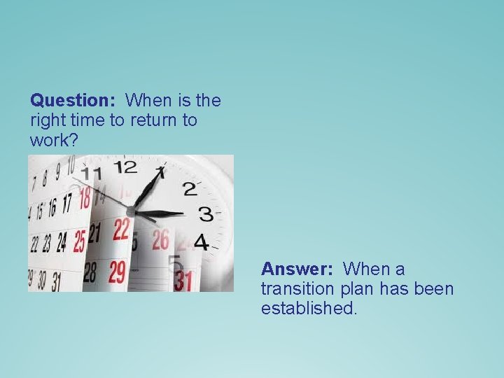 Question: When is the right time to return to work? Answer: When a transition Question: When is the right time to return to work? Answer: When a transition
