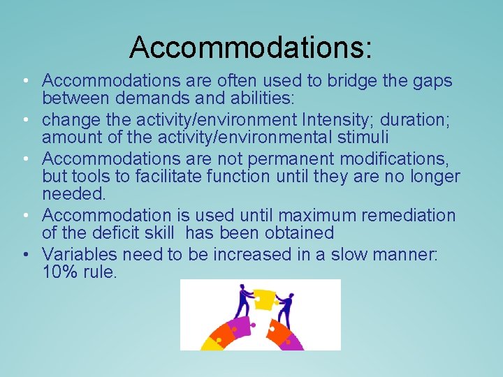Accommodations: • Accommodations are often used to bridge the gaps between demands and abilities: Accommodations: • Accommodations are often used to bridge the gaps between demands and abilities:
