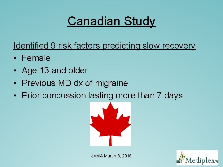 Canadian Study Identified 9 risk factors predicting slow recovery • Female • Age 13 Canadian Study Identified 9 risk factors predicting slow recovery • Female • Age 13