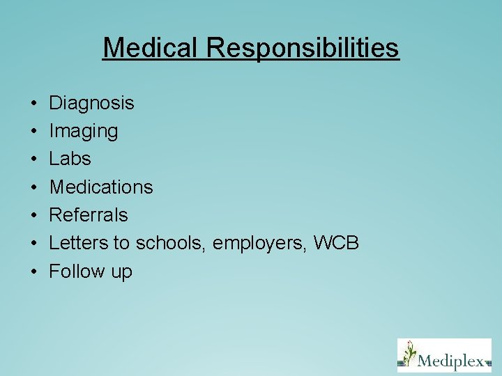 Medical Responsibilities • • Diagnosis Imaging Labs Medications Referrals Letters to schools, employers, WCB Medical Responsibilities • • Diagnosis Imaging Labs Medications Referrals Letters to schools, employers, WCB