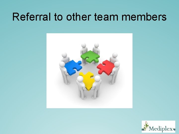 Referral to other team members Referral to other team members