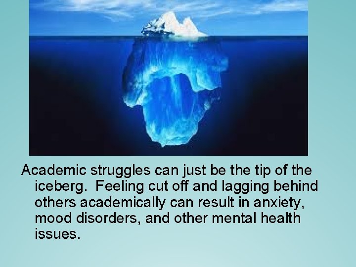 Academic struggles can just be the tip of the iceberg. Feeling cut off and Academic struggles can just be the tip of the iceberg. Feeling cut off and