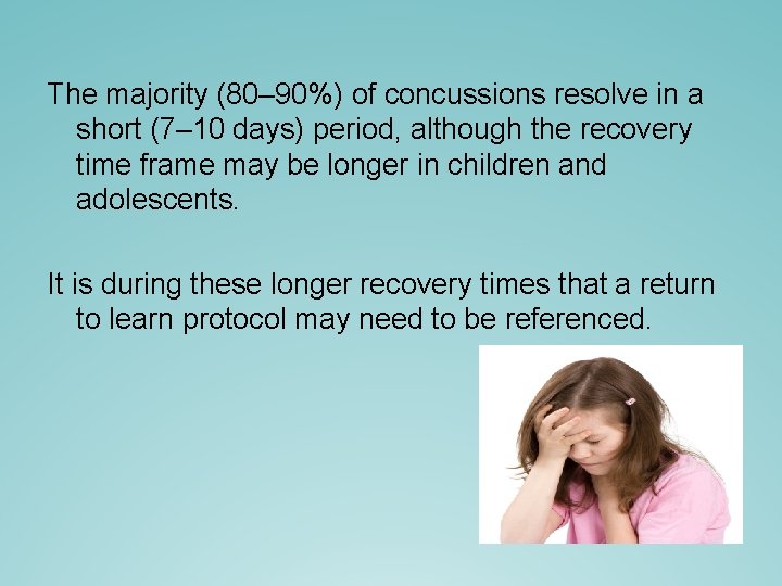 The majority (80– 90%) of concussions resolve in a short (7– 10 days) period, The majority (80– 90%) of concussions resolve in a short (7– 10 days) period,