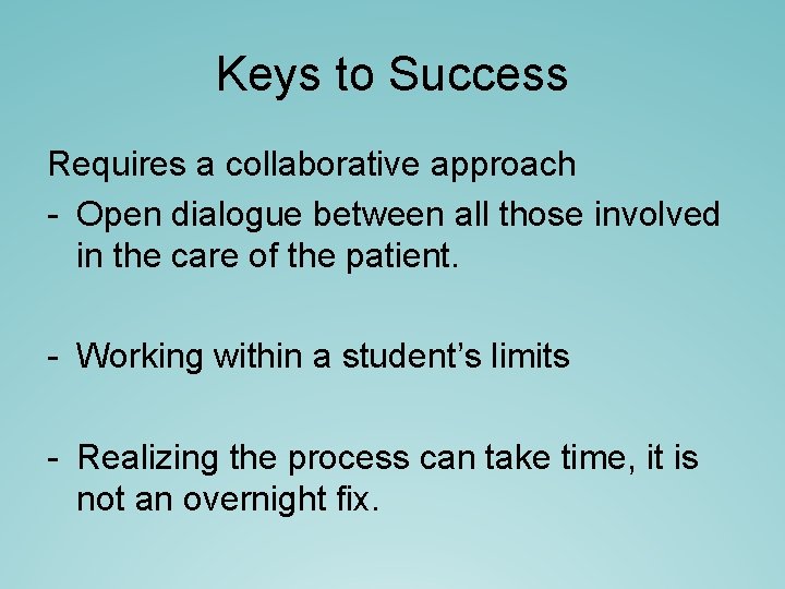 Keys to Success Requires a collaborative approach - Open dialogue between all those involved Keys to Success Requires a collaborative approach - Open dialogue between all those involved