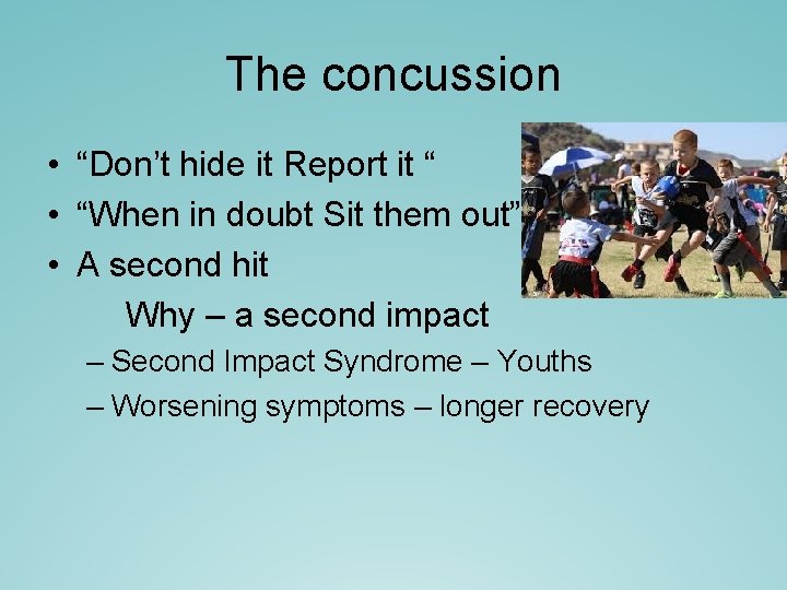 The concussion • “Don’t hide it Report it “ • “When in doubt Sit The concussion • “Don’t hide it Report it “ • “When in doubt Sit