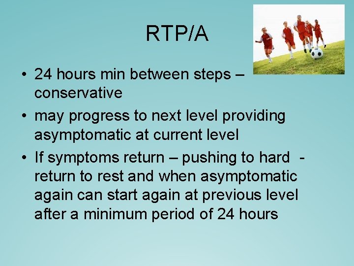 RTP/A • 24 hours min between steps – conservative • may progress to next RTP/A • 24 hours min between steps – conservative • may progress to next