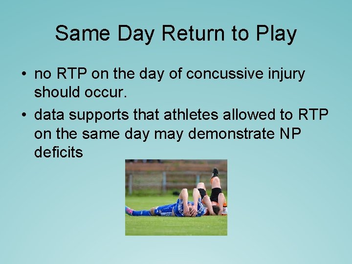 Same Day Return to Play • no RTP on the day of concussive injury Same Day Return to Play • no RTP on the day of concussive injury
