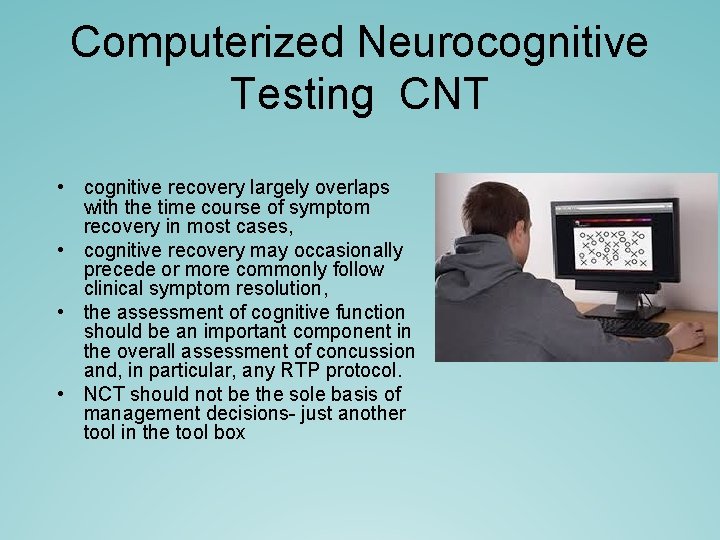 Computerized Neurocognitive Testing CNT • cognitive recovery largely overlaps with the time course of Computerized Neurocognitive Testing CNT • cognitive recovery largely overlaps with the time course of