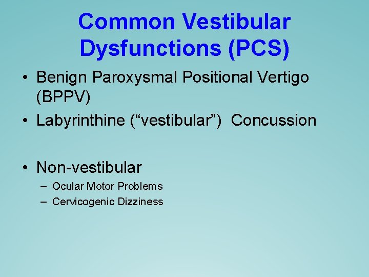 Common Vestibular Dysfunctions (PCS) • Benign Paroxysmal Positional Vertigo (BPPV) • Labyrinthine (“vestibular”) Concussion Common Vestibular Dysfunctions (PCS) • Benign Paroxysmal Positional Vertigo (BPPV) • Labyrinthine (“vestibular”) Concussion